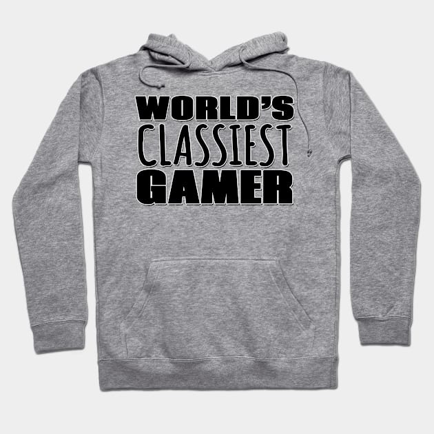World's Classiest Gamer Hoodie by Mookle
